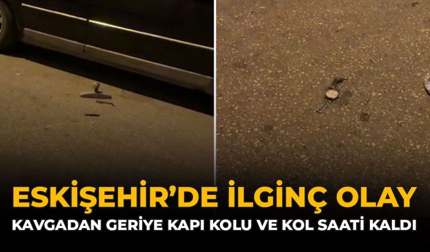 Eskişehir’de İlginç Olay: Kavgadan Geriye Kapı Kolu ve Kol Saati Kaldı