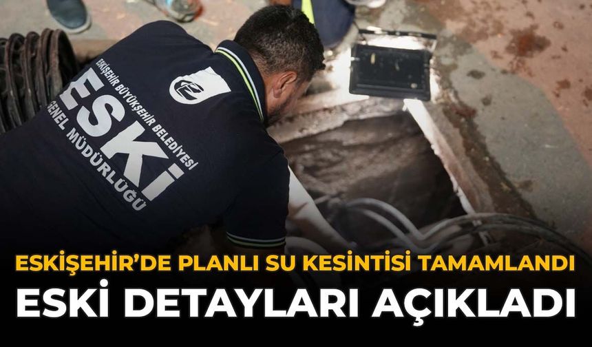 Eskişehir’de Planlı Su Kesintisi Tamamlandı: ESKİ Detayları Açıkladı