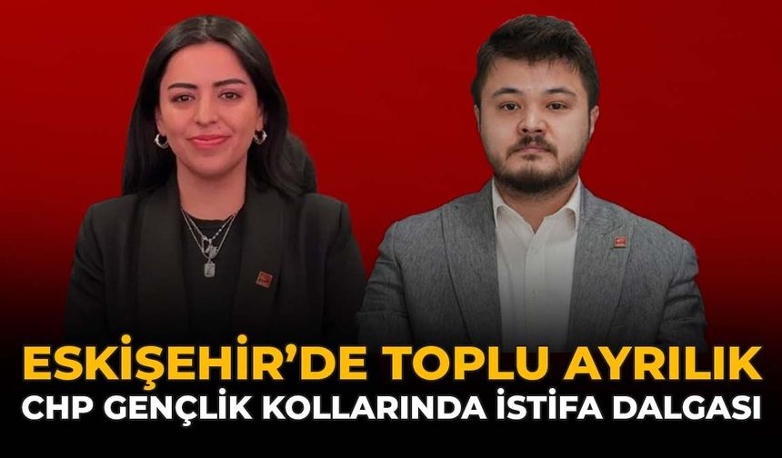 Eskişehir’de Toplu Ayrılık: CHP Gençlik Kollarında İstifa Dalgası