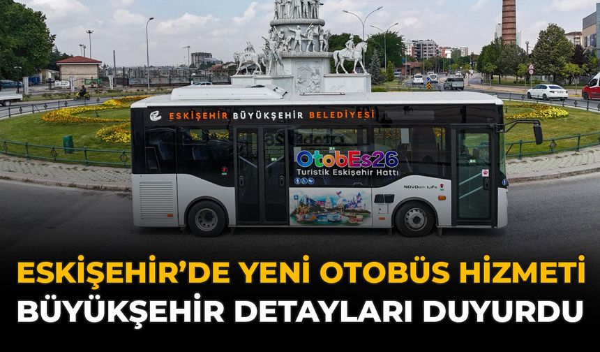 Eskişehir'de Yeni Otobüs Hizmeti: Büyükşehir Detayları Duyurdu