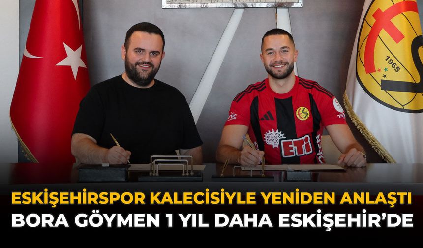 Eskişehirspor Kalecisiyle Yeniden Anlaştı: Bora Göymen 1 Yıl Daha Eskişehir’de