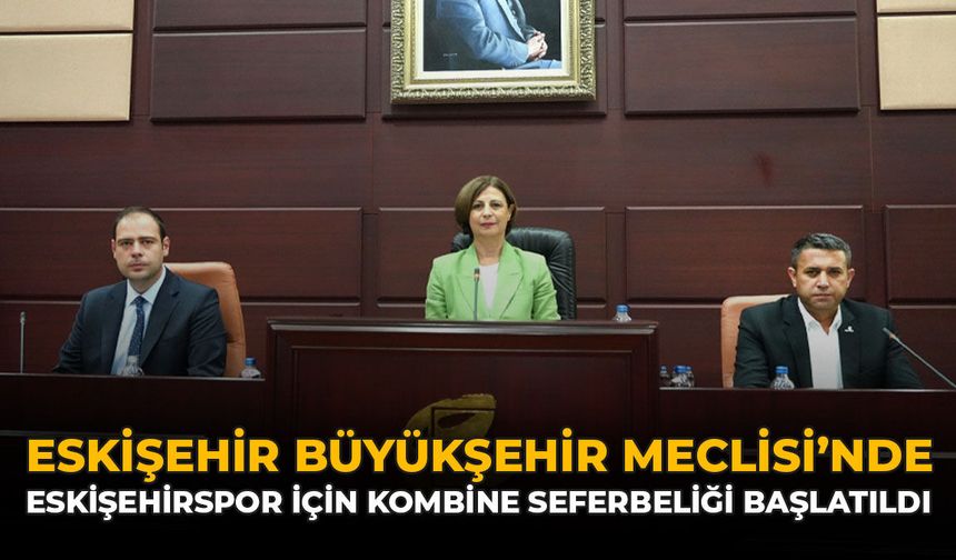 Eskişehir Büyükşehir Meclisi'nde Eskişehirspor İçin Kombine Seferberliği Başlatıldı