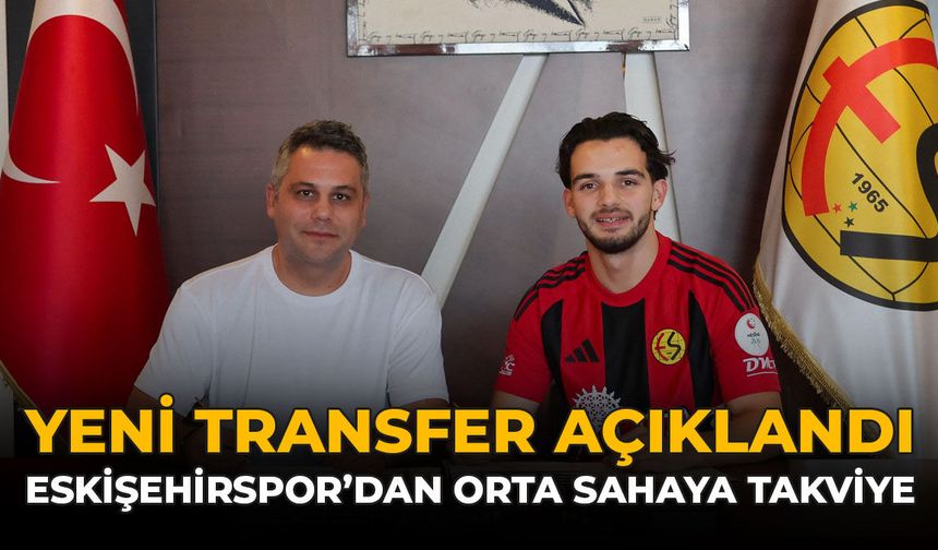 Yeni Transfer Açıklandı: Eskişehirspor'dan Orta Sahaya Takviye