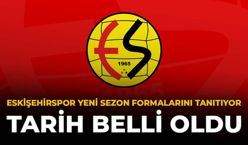 Eskişehirspor Yeni Sezon Formalarını Tanıtıyor: Tarih Belli Oldu