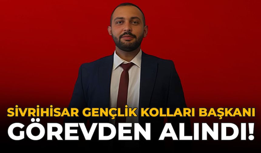 Sivrihisar Gençlik Kolları Başkanı Görevden Alındı!