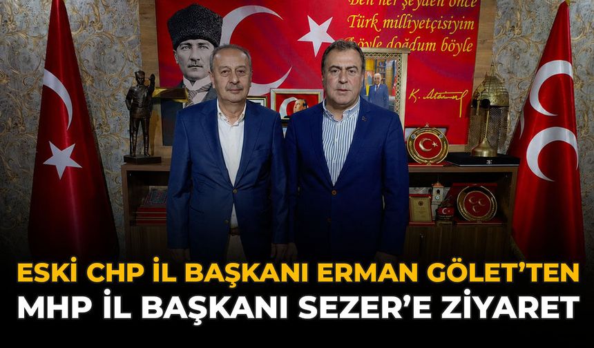 Eski CHP İl Başkanı Erman Gölet'ten MHP İl Başkanı Sezer'e Ziyaret