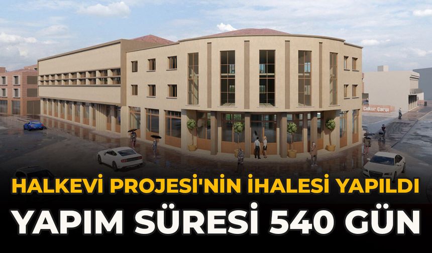 Halkevi Projesi'nin İhalesi Yapıldı: Yapım Süresi 540 Gün