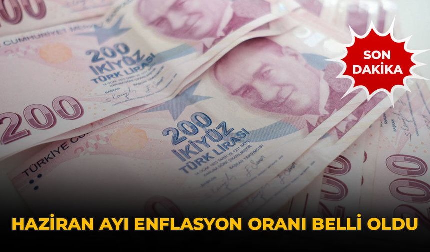 Son Dakika... Haziran Ayı Enflasyon Oranı Belli Oldu