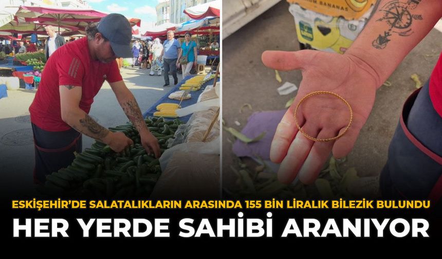 Eskişehir'de Salatalıkların Arasında 155 Bin Liralık Bilezik Bulundu: Her Yerde Sahibini Arıyor