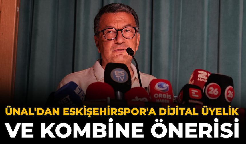 Ünal'dan Eskişehirspor'a Dijital Üyelik ve Kombine Önerisi