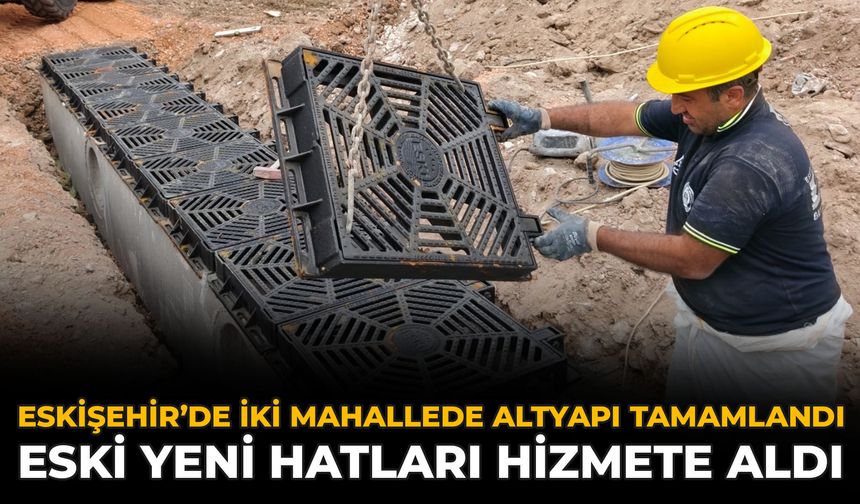 Eskişehir’de İki Mahallede Altyapı Tamamlandı: ESKİ Yeni Hatları Hizmete Aldı