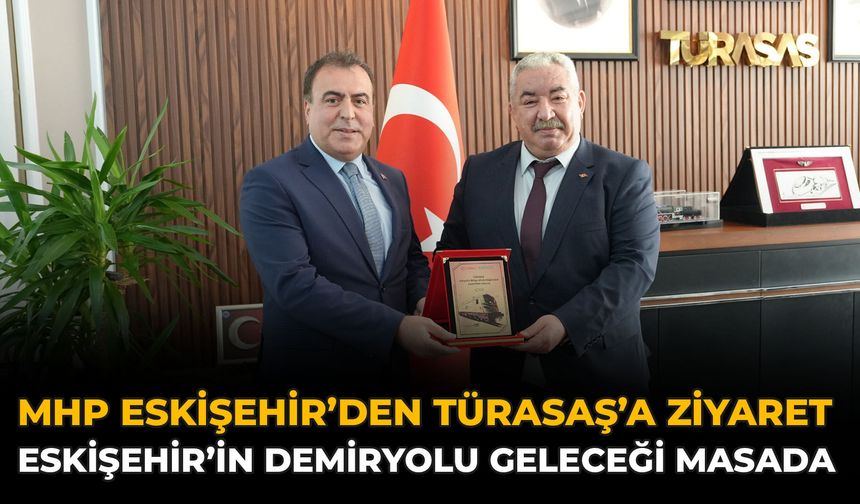 MHP Eskişehir’den TÜRASAŞ’a Ziyaret: Eskişehir’in Demiryolu Geleceği Masada