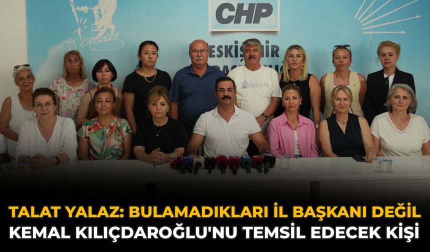 Talat Yalaz: Bulamadıkları İl Başkanı Değil, Kemal Kılıçdaroğlu'nu Temsil Edecek Kişi
