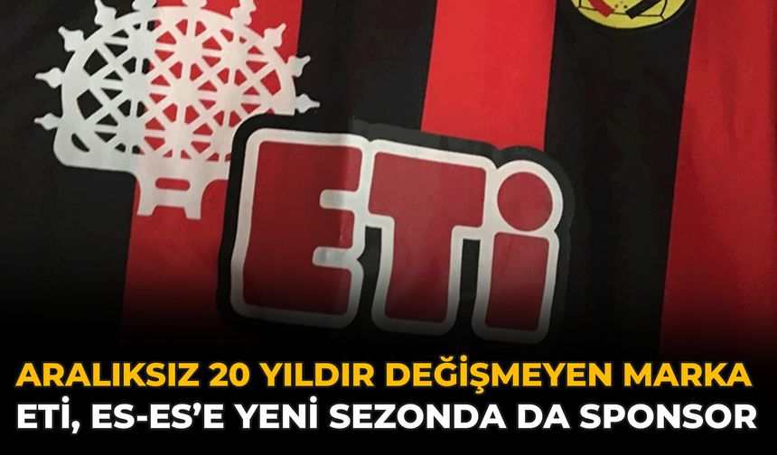 Aralıksız 20 Yıldır Değişmeyen Marka: Eti, Es-Es’e Yeni Sezonda da Sponsor