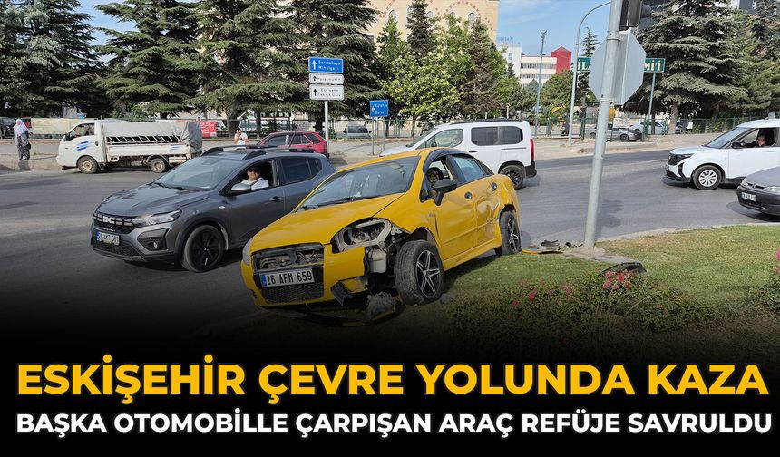 Eskişehir Çevre Yolunda Kaza: Başka Otomobille Çarpışan Araç Refüje Savruldu