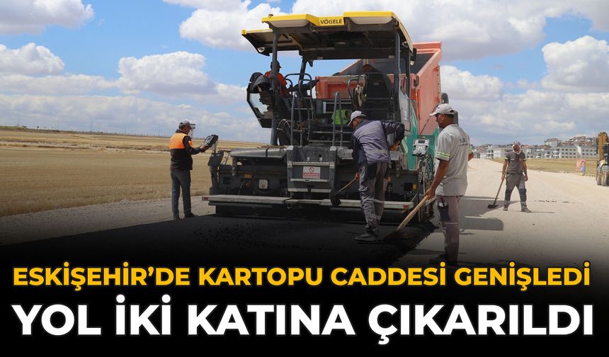Eskişehir’de Kartopu Caddesi Genişledi: Yol İki Katına Çıkarıldı