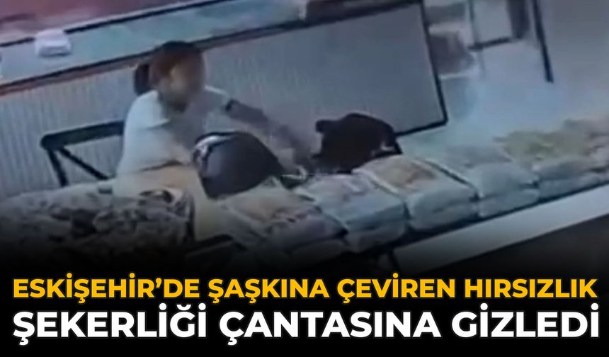 Eskişehir’de Şaşkına Çeviren Hırsızlık: Şekerliği Çantasına Gizledi