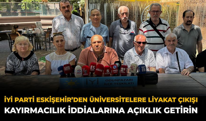İYİ Parti Eskişehir’den Üniversitelere Liyakat Çıkışı: Kayırmacılık İddialarına Açıklık Getirin