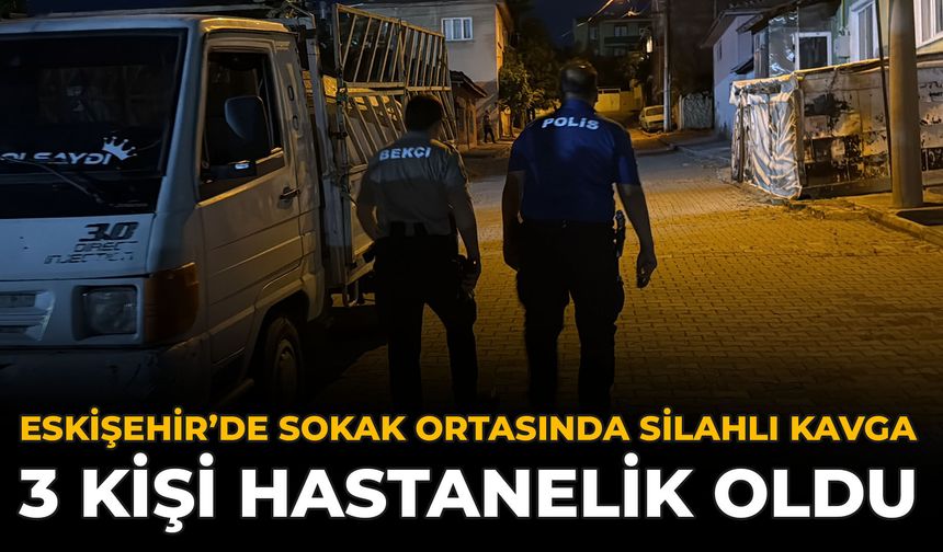 Eskişehir’de Sokak Ortasında Silahlı Kavga: 3 Kişi Hastanelik Oldu