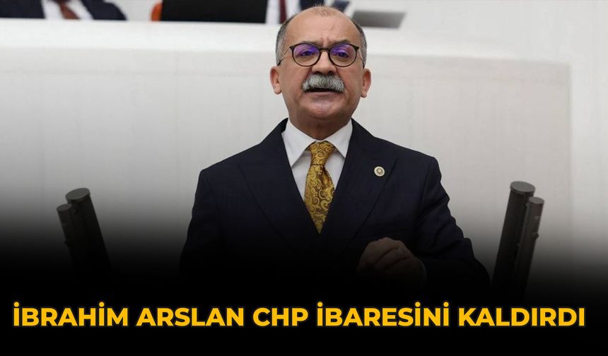 İbrahim Arslan CHP İbaresini Kaldırdı