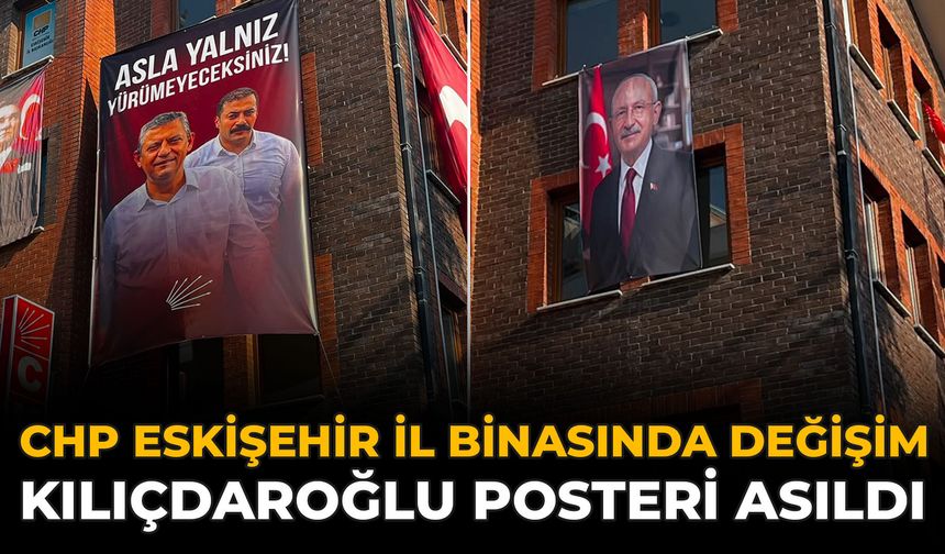 CHP Eskişehir İl Binasında Değişim: Kılıçdaroğlu Posteri Asıldı