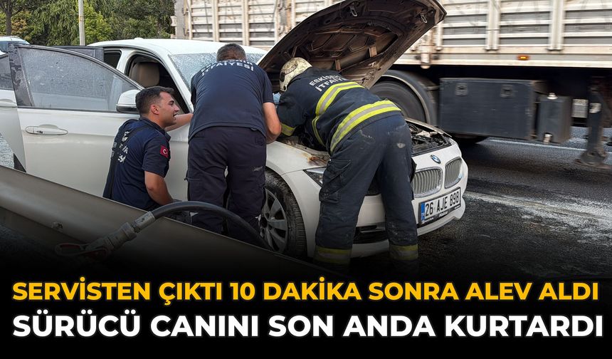 Servisten Çıktı, 10 Dakika Sonra Alev Aldı: Sürücü Canını Son Anda Kurtardı