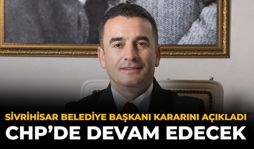 Sivrihisar Belediye Başkanı Kararını Açıkladı: CHP’de Devam Edecek