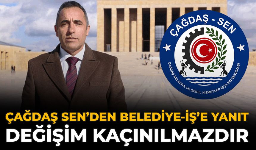 ÇAĞDAŞ Sen’den Belediye-İş’e Yanıt: Değişim Kaçınılmazdır