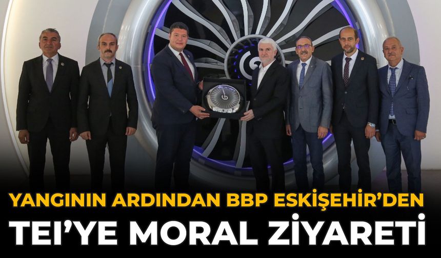 Yangının Ardından BBP Eskişehir’den TEI’ye Moral Ziyareti