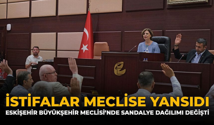 İstifalar Meclise Yansıdı: Eskişehir Büyükşehir Meclisi'nde Sandalye Dağılımı Değişti
