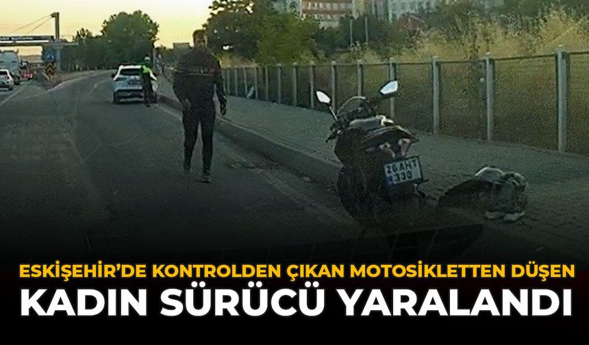 Eskişehir'de Kontrolden Çıkan Motosikletten Düşen Kadın Sürücü Yaralandı