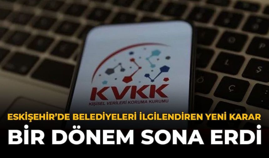 Eskişehir'de Belediyeleri İlgilendiren Yeni Karar: Bir Dönem Sona Erdi