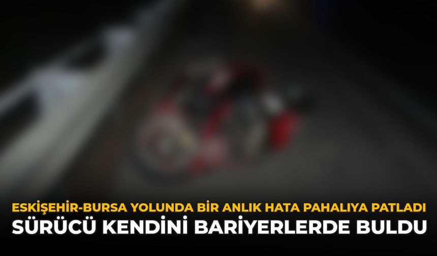 Eskişehir-Bursa Yolunda Bir Anlık Hata Pahalıya Patladı: Sürücü Kendini Bariyerlerde Buldu