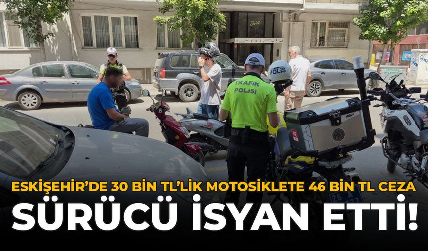 Eskişehir’de 30 Bin TL’lik Motosiklete 46 Bin TL Ceza: Sürücü İsyan Etti