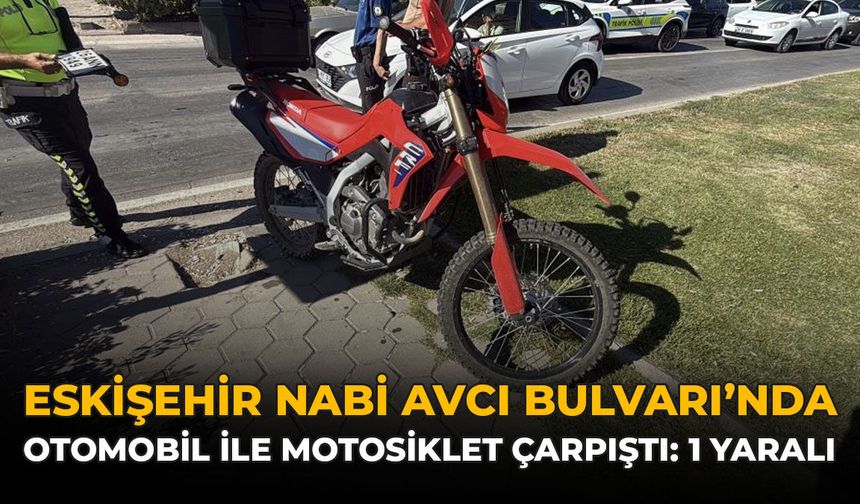Eskişehir Nabi Avcı Bulvarı’nda Otomobil ile Motosiklet Çarpıştı: 1 Yaralı