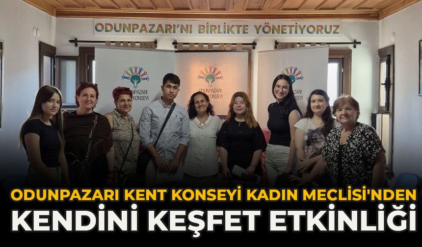 Odunpazarı Kent Konseyi Kadın Meclisi'nden Kendini Keşfet Etkinliği