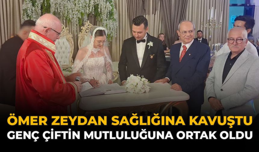 Ömer Zeydan Sağlığına Kavuştu, Genç Çiftin Mutluluğuna Ortak Oldu