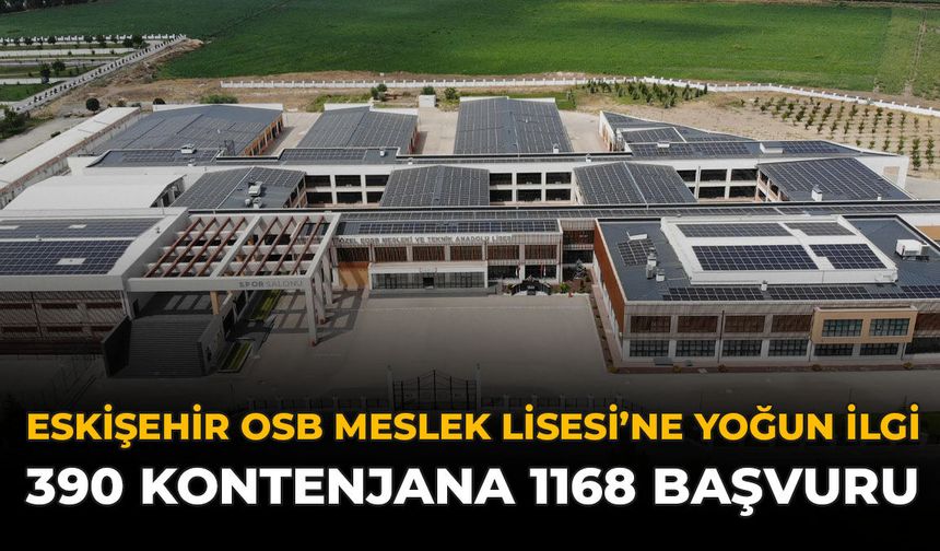Eskişehir OSB Meslek Lisesi'ne Yoğun İlgi: 390 Kontenjana 1168 Başvuru
