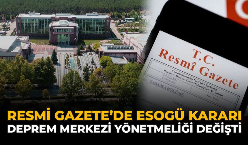 Resmi Gazete'de ESOGÜ Kararı: Deprem Merkezi Yönetmeliği Değişti