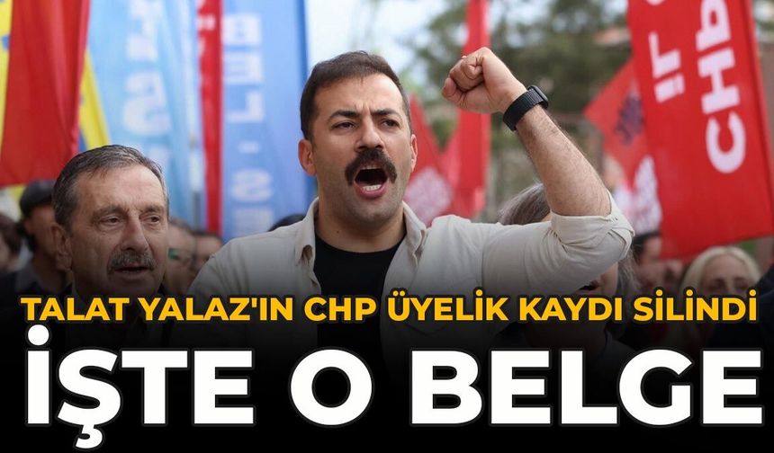 SON DAKİKA: Talat Yalaz'ın CHP Üyelik Kaydı Silindi! İşte O Belge
