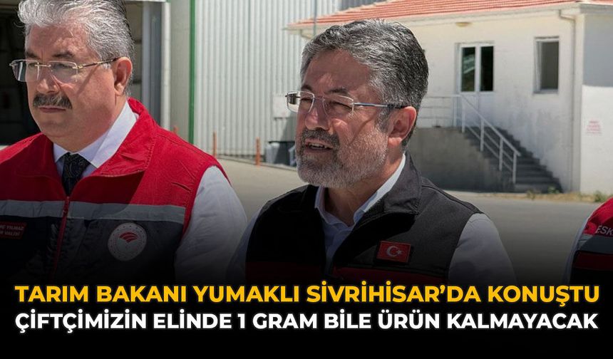 Tarım Bakanı Yumaklı Sivrihisar’da Konuştu: Çiftçimizin Elinde 1 Gram Bile Ürün Kalmayacak