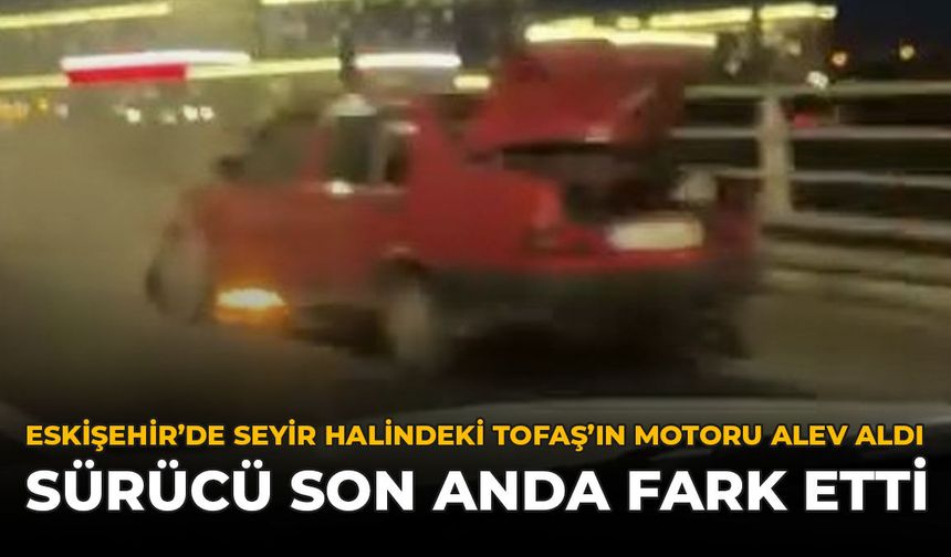 Eskişehir’de Seyir Halindeki Tofaş’ın Motoru Alev Aldı: Sürücü Son Anda Fark Etti