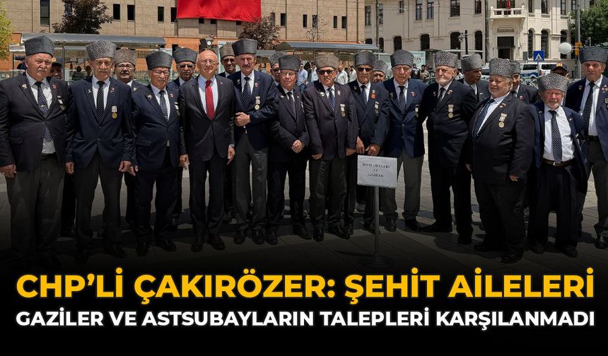 CHP'li Çakırözer: Şehit Aileleri, Gaziler ve Astsubayların Talepleri Karşılanmadı