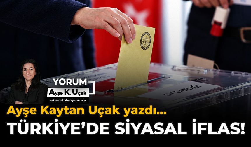 Türkiye'de Siyasal İflas!