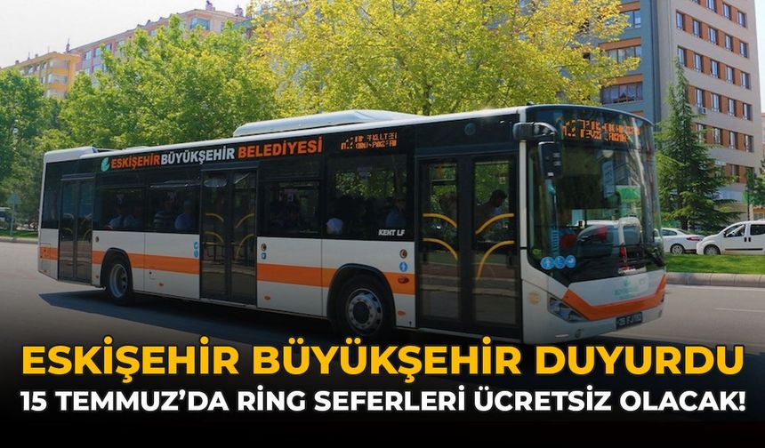 Eskişehir Büyükşehir Duyurdu: 15 Temmuz'da Ring Seferleri Ücretsiz Olacak