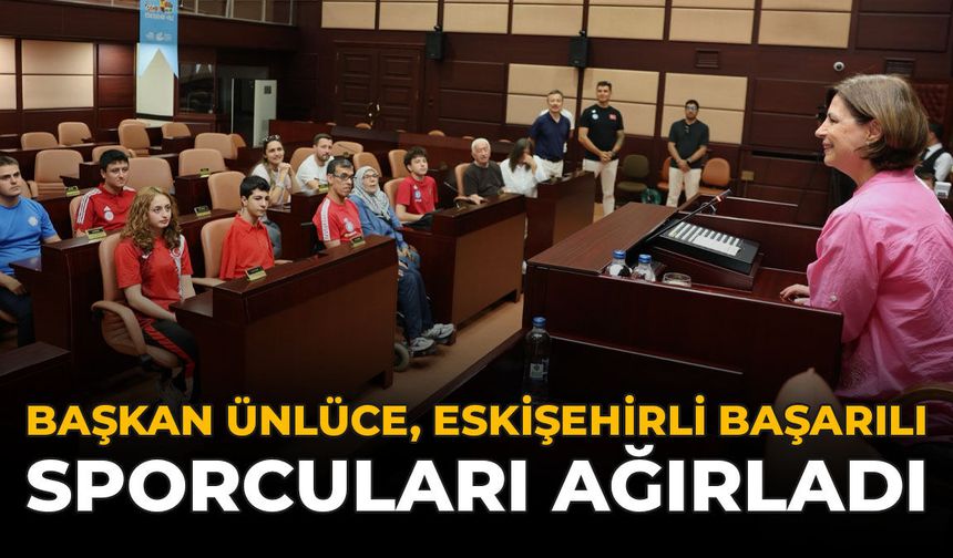 Başkan Ünlüce, Eskişehirli Başarılı Sporcuları Ağırladı