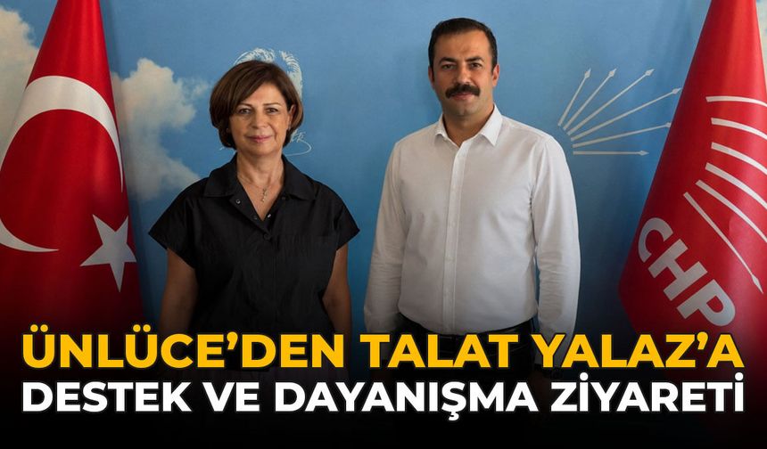 Ünlüce'den Talat Yalaz'a Destek ve Dayanışma Ziyareti