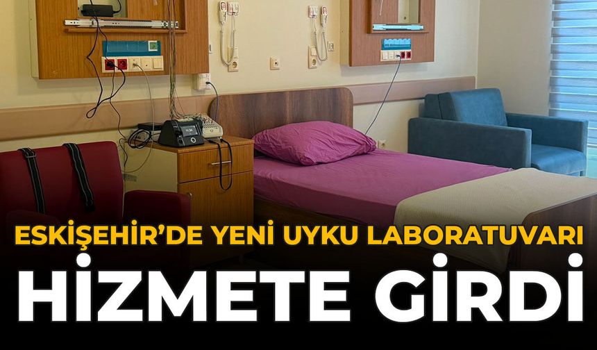 Eskişehir'de Yeni Uyku Laboratuvarı Hizmete Girdi
