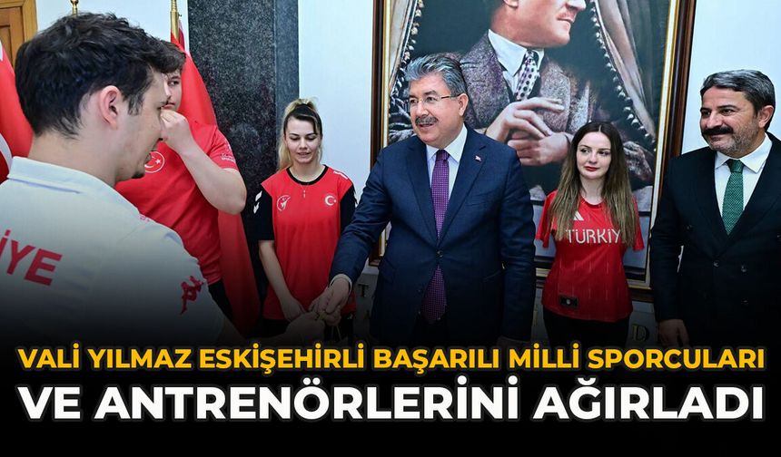 Vali Yılmaz Eskişehirli Başarılı Milli Sporcuları ve Antrenörlerini Ağırladı
