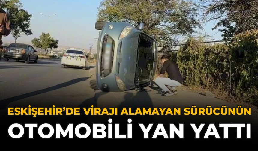 Eskişehir'de Virajı Alamayan Sürücünün Otomobili Yan Yattı